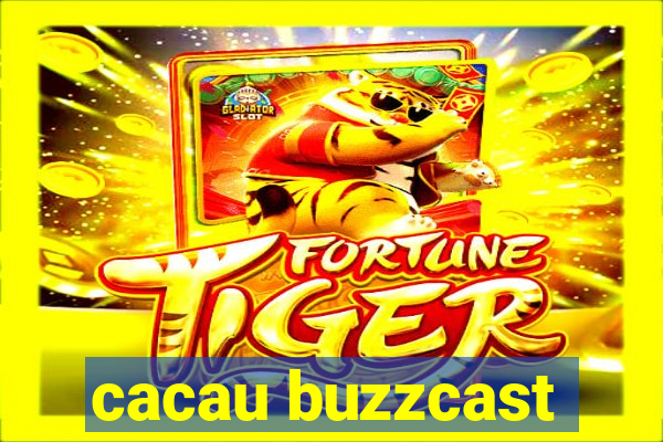 cacau buzzcast